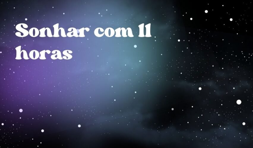 Sonhar com 11 horas