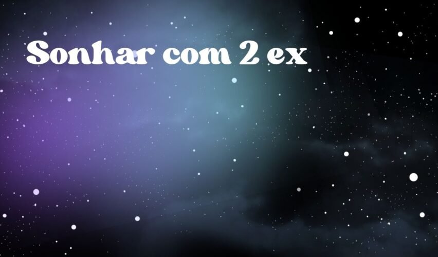 Sonhar com 2 ex