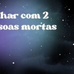 Sonhar com 2 pessoas mortas