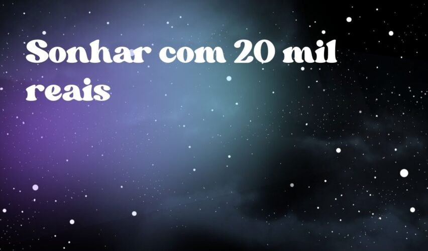 Sonhar com 20 mil reais