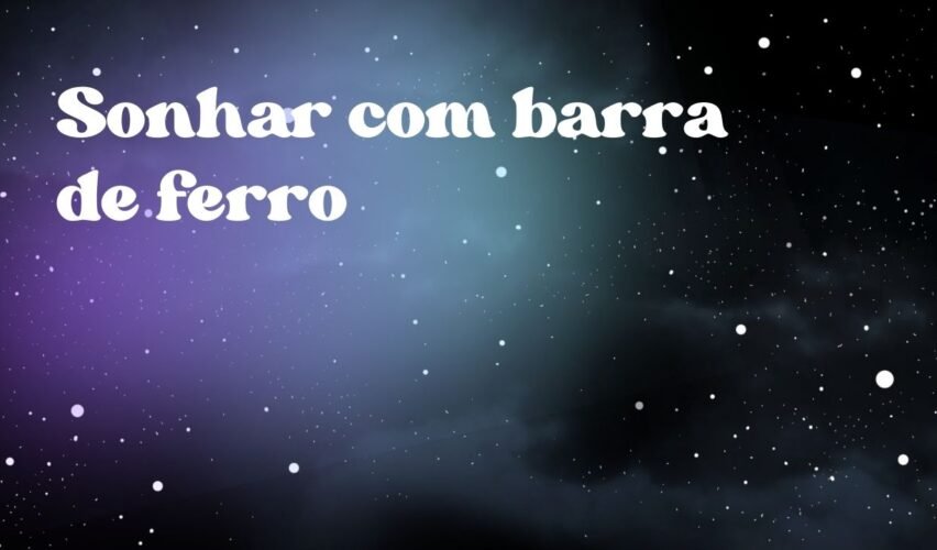 Sonhar com barra de ferro