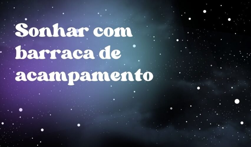 Sonhar com barraca de acampamento