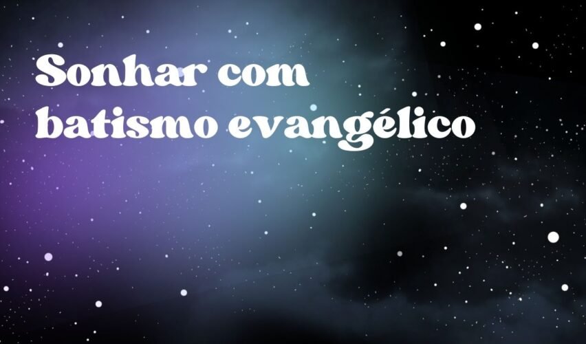 Sonhar com batismo evangélico