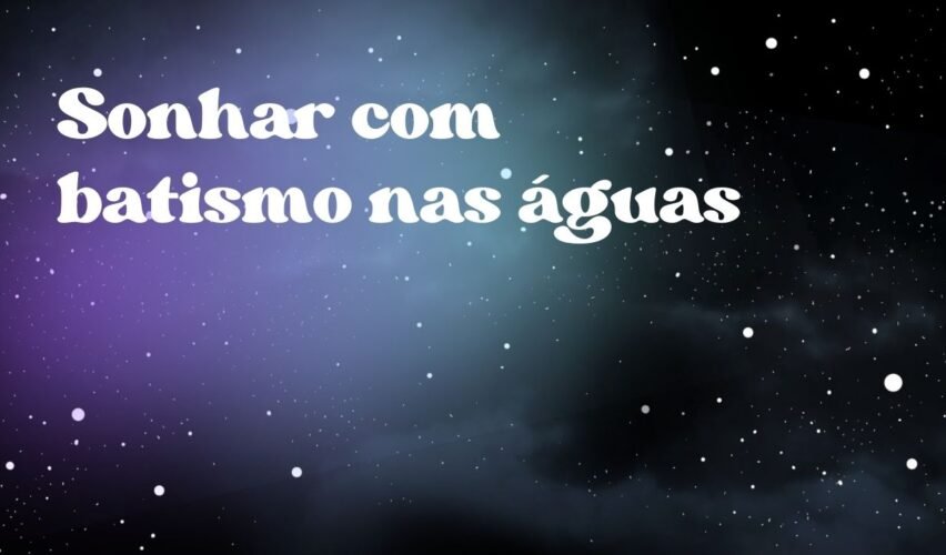 Sonhar com batismo nas águas