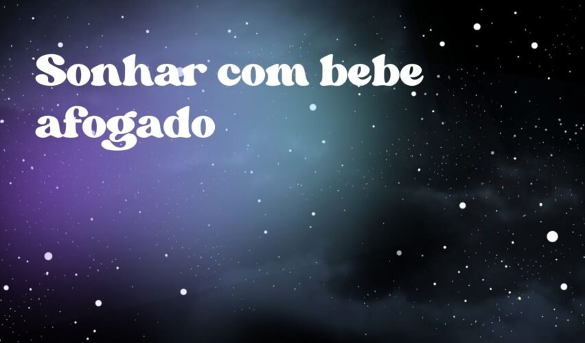 Sonhar com bebe afogado