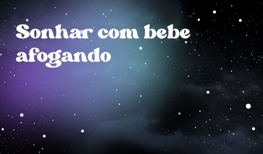 Sonhar com bebe afogando