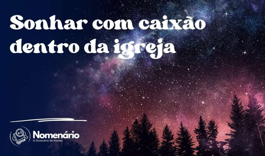 Sonhar com caixão dentro da igreja