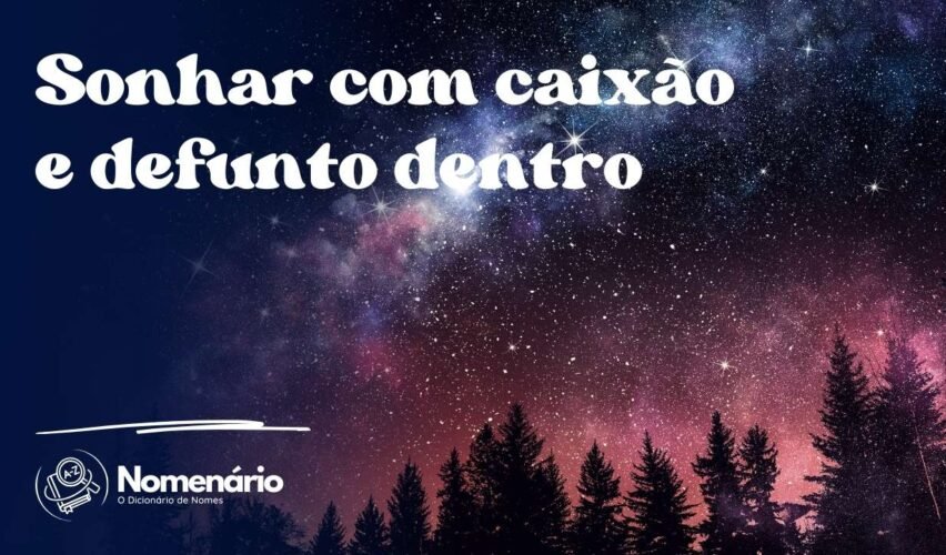 Sonhar com caixão e defunto dentro
