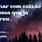 Sonhar com caixão e pessoa que já morreu