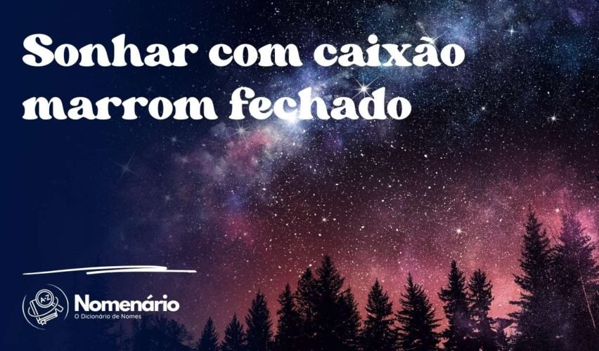 Sonhar com caixão marrom fechado