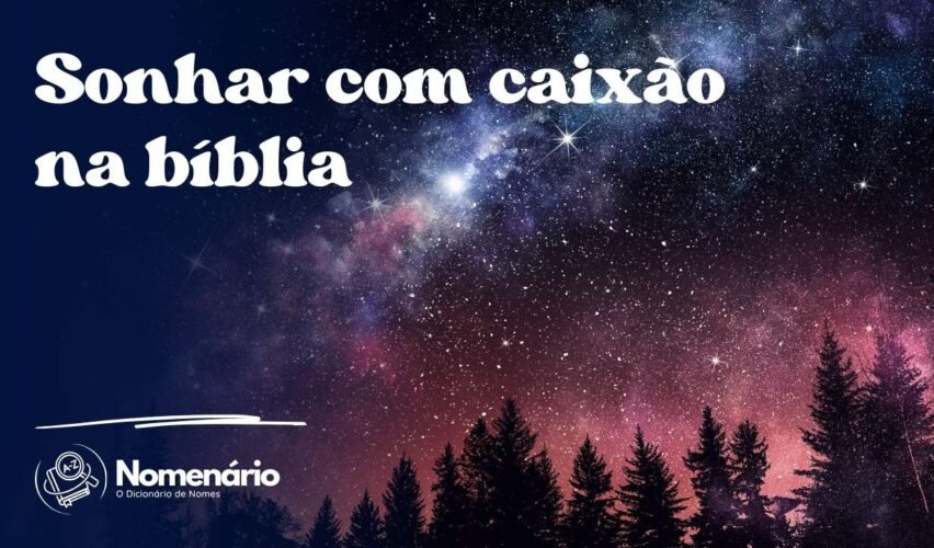 Sonhar com caixão na bíblia