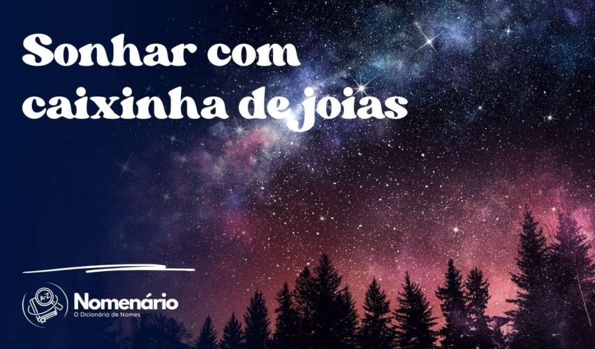 Sonhar com caixinha de joias