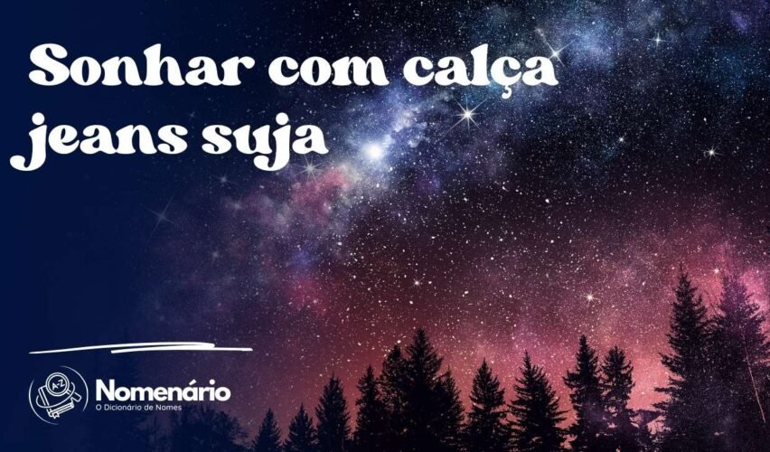 Sonhar com calça jeans suja