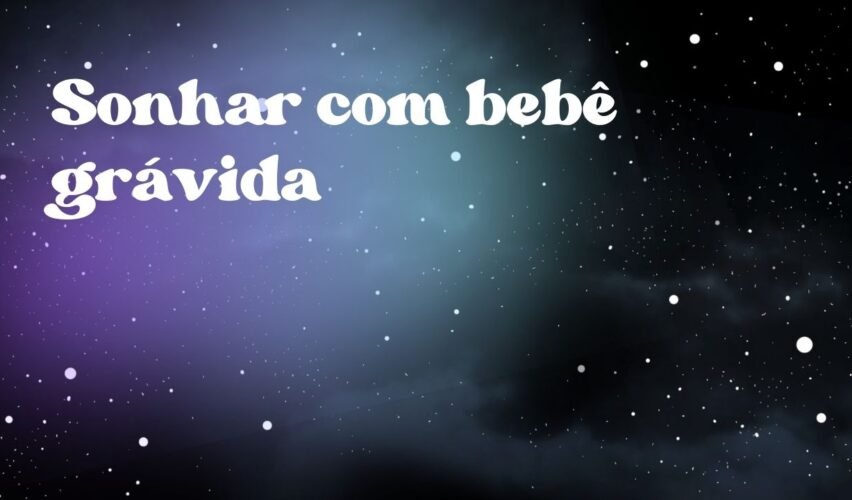 Sonhar com bebê grávida
