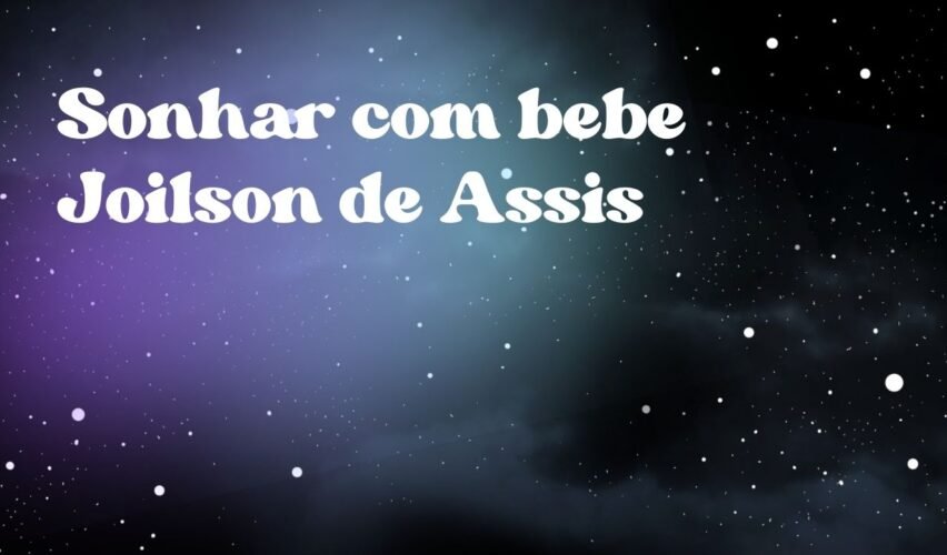 Sonhar com bebe Joilson de Assis