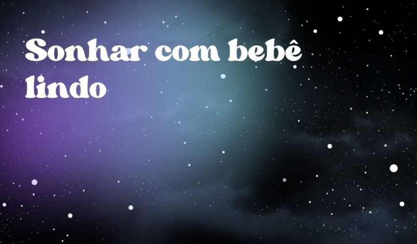 Sonhar com bebê lindo