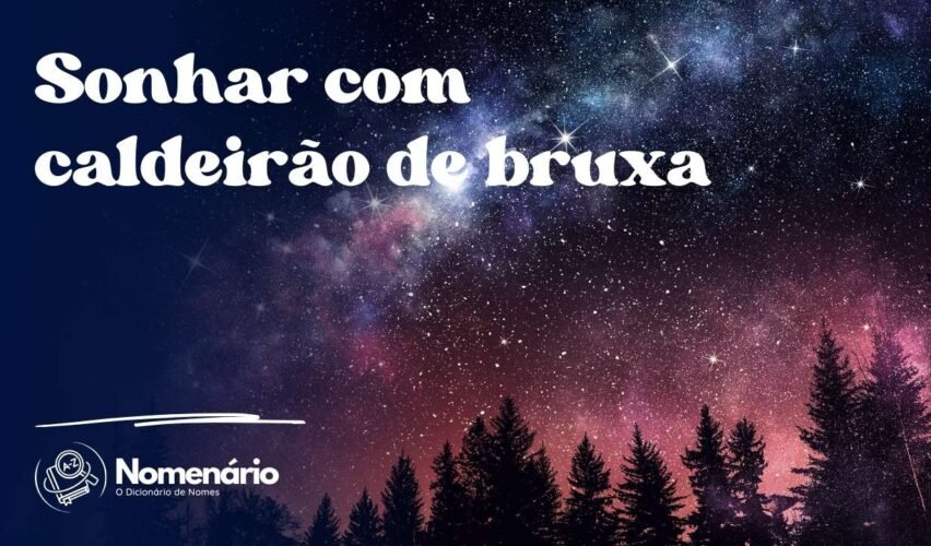 Sonhar com caldeirão de bruxa