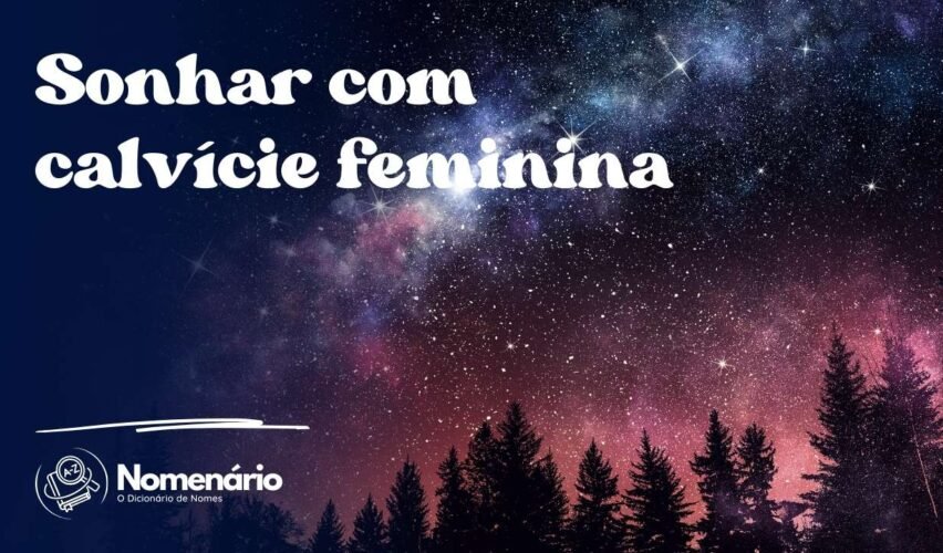 Sonhar com calvície feminina