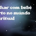 Sonhar com bebê morto no mundo espiritual