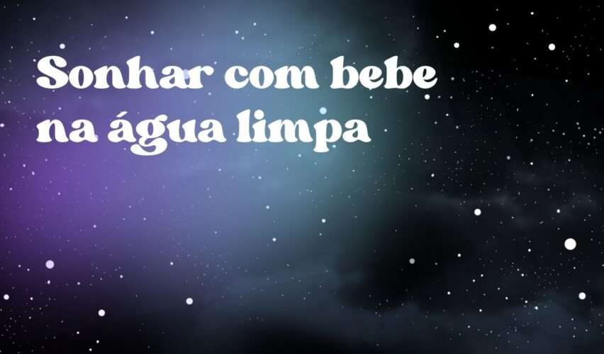 Sonhar com bebe na água limpa