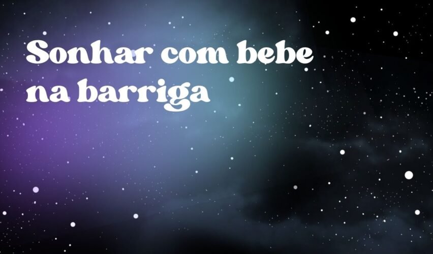 Sonhar com bebe na barriga