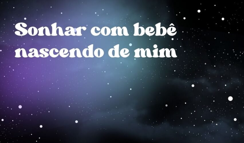 Sonhar com bebê nascendo de mim