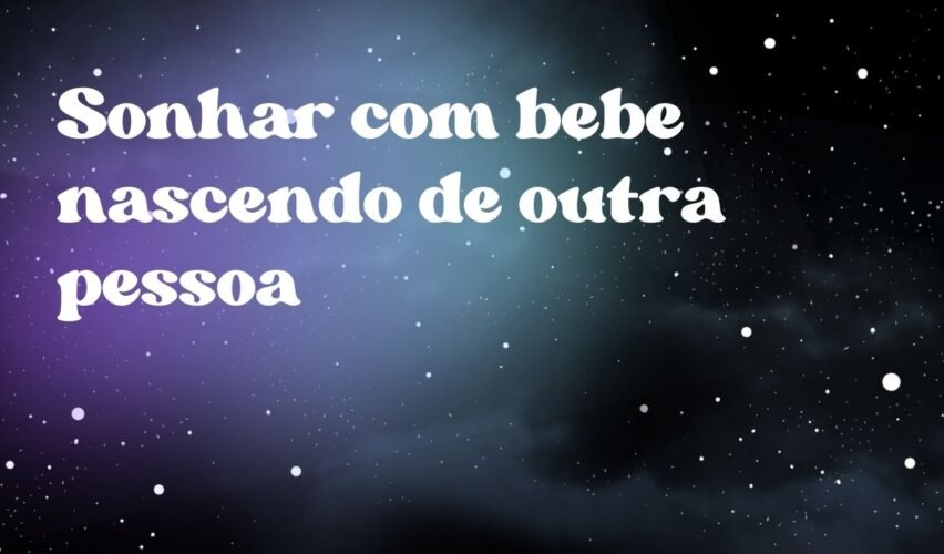 Sonhar com bebe nascendo de outra pessoa