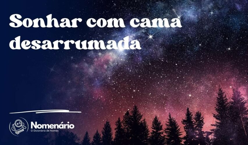 Sonhar com cama desarrumada