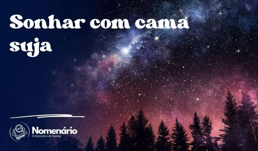 Sonhar com cama suja