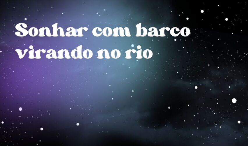 Sonhar com barco virando no rio