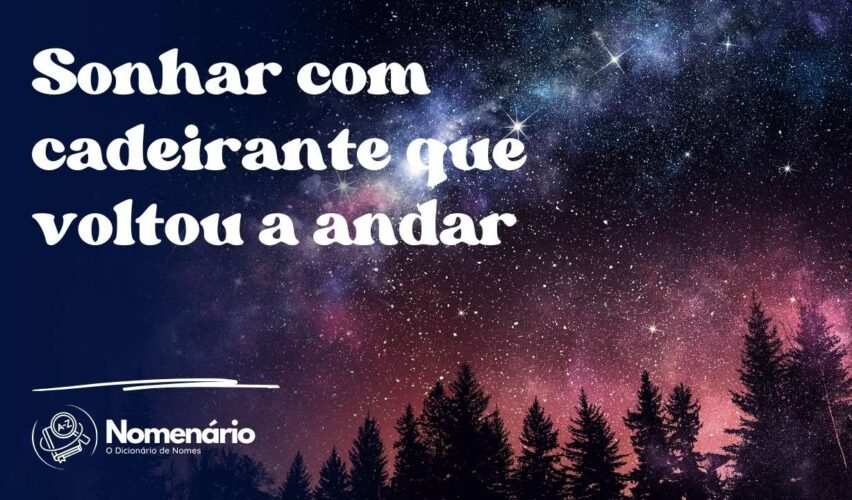 Sonhar com cadeirante que voltou a andar