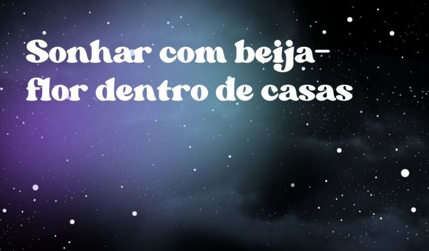 Sonhar com beija-flor dentro de casas