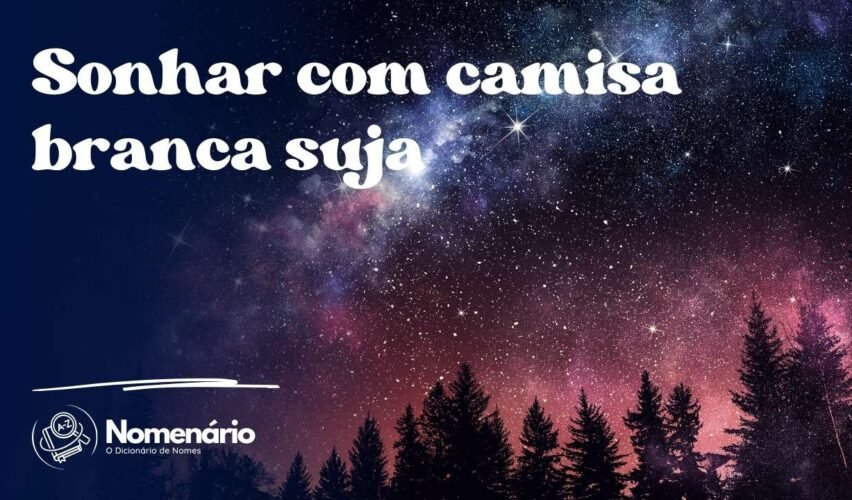 Sonhar com camisa branca suja