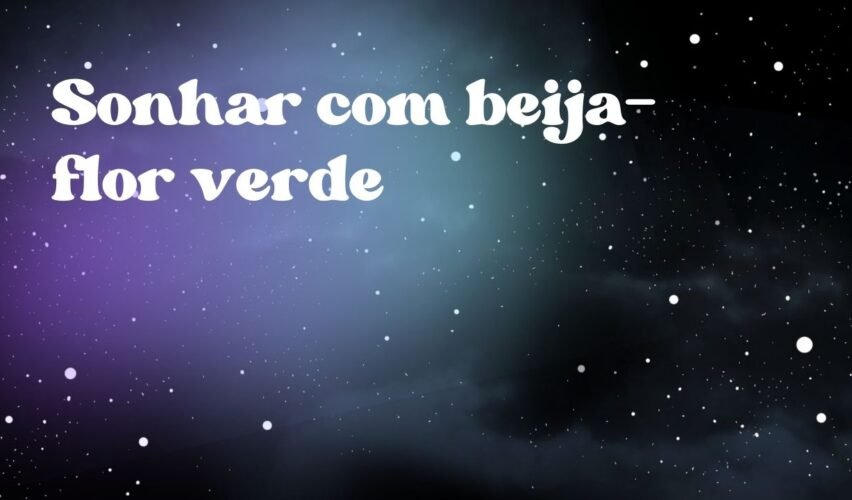Sonhar com beija-flor verde