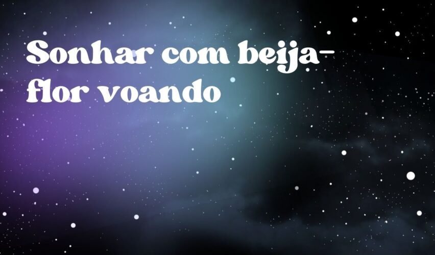 Sonhar com beija-flor voando