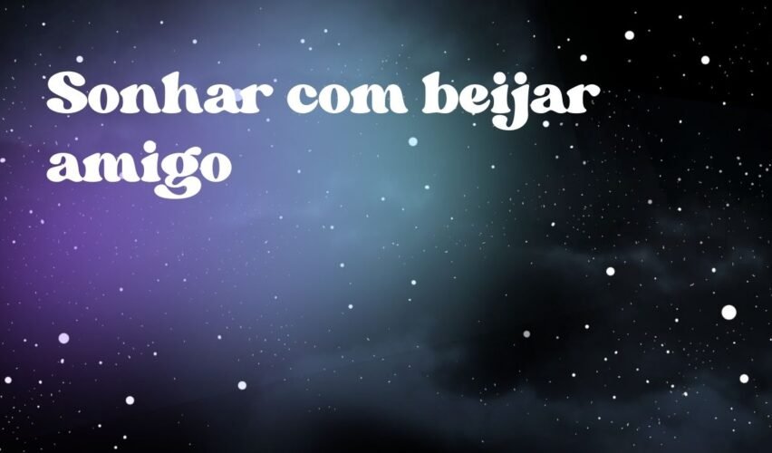 Sonhar com beijar amigo