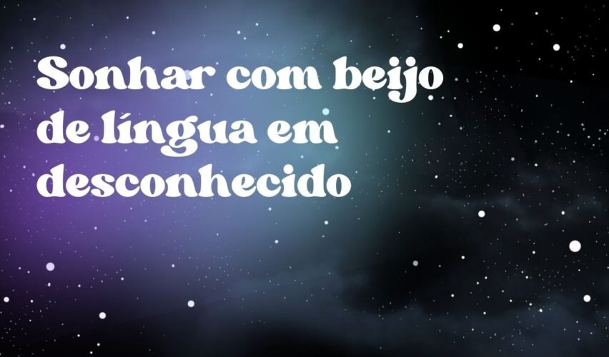 Sonhar com beijo de língua em desconhecido