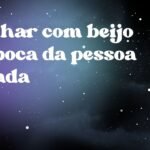 Sonhar com beijo na boca da pessoa amada