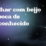 Sonhar com beijo na boca de desconhecido