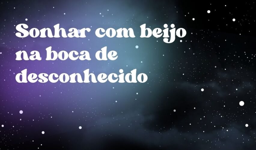 Sonhar com beijo na boca de desconhecido