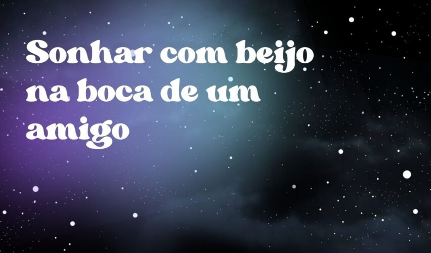 Sonhar com beijo na boca de um amigo