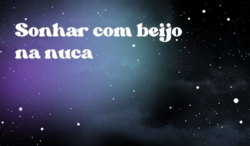Sonhar com beijo na nuca