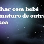 Sonhar com bebê prematuro de outra pessoa