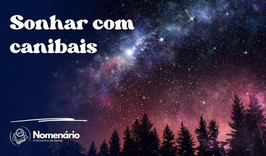 Sonhar com canibais