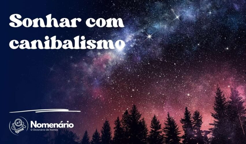 Sonhar com canibalismo