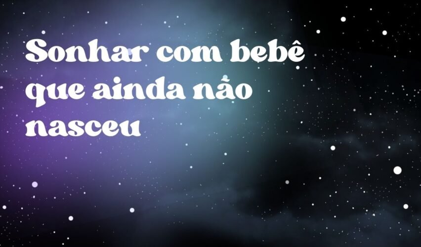 Sonhar com bebê que ainda não nasceu