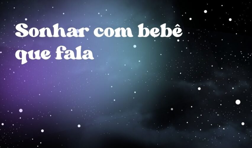 Sonhar com bebê que fala