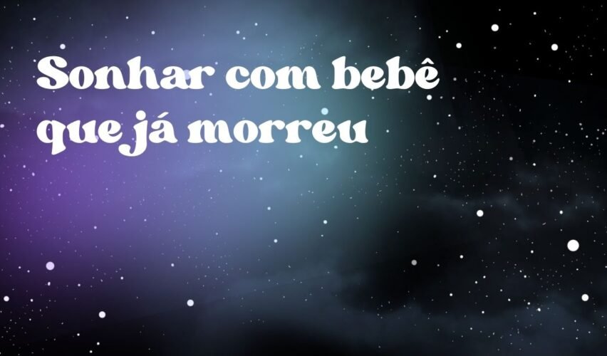 Sonhar com bebê que já morreu