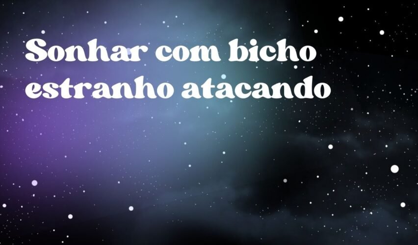 Sonhar com bicho estranho atacando