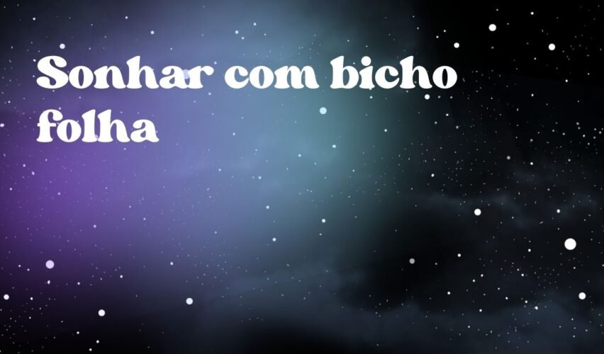 Sonhar com bicho folha